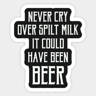 FAther (2) Never Cry Over Spilt Milk It Could Have Been Beer Sticker